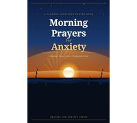Morning Prayers for Anxiety: A Calming Christian Prayer Book for Courage, Peace, and a Purposeful Day (Night Prayers)