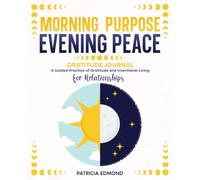 Morning Purpose Evening Peace Gratitude Journal: A Guided Practice of Gratitude and Intentional Living for Relationships/Daily Prompts & Affirmations