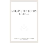 Morning Reflection Journal: Start Each Day With Intention, Clarity, and Gratitude