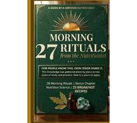 Morning Rituals from the Nutritionist: 27 + 1 bonus Science-Backed Habits to Boost Your Energy | Detox Your Body and Transform Your Health Every Day | ... Nutrition science and Health Coach)