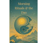 Morning Rituals & the Dao: A HOLISTIC MORNING JOURNAL FOR BALANCING THE NERVOUS SYSTEM AND CULTIVATING FOCUSED ENERGY