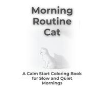 Morning Routine Cat: A Calm Start Coloring Book for Slow and Quiet Mornings (Mindful Animals Coloring Series)
