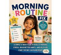 Morning Routine Fix: A Simple 4-Week Plan to Reduce Morning Stress, Build Better Habits, and Help Kids Start the Day Calm and Ready