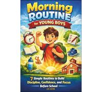 Morning Routine for Young Boys: 7 Simple Routines to Build Discipline, Confidence, and Focus Before School