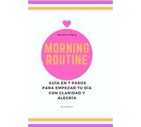 Morning Routine: guía en 7 pasos para empezar tu día con claridad y alegría