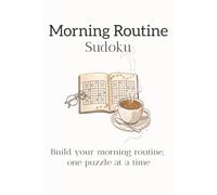 Morning Routine Sudoku Book: Morning Routine Sudoku | Build Daily Focus & Mental Clarity, One Puzzle at a Time | 6×9 in, 110 Pages, 50+ Puzzles, Solutions Included