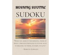 Morning Routine Sudoku Puzzle Book: Sudoku Puzzles for Morning Routine. Start your day focused, calm, and sharp. 6x9 inches. 110 pages. 50+ Puzzles, Solutions Included