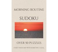 Morning Routine Sudoku Puzzle Book: Sudoku Puzzles for Morning Routine | Start your day with something calm | 6x9 inches,110 pages | 50+ Puzzles | Solutions Included