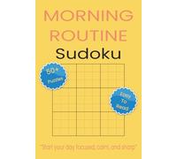 Morning Routine Sudoku: Sudoku Puzzles for Morning Routine. Start your day focused, calm, and sharp. 6x9 inches. 110 pages. 50+ Puzzles, Solutions Included