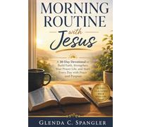 Morning Routine with Jesus: A 30-Day Devotional to Build Faith, Strengthen Your Prayer Life, and Start Every Day with Peace and Purpose
