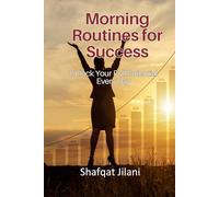 Morning Routines for Success: Unlock Your Full Potential Every Day (Self Help)