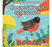 Morning Songbirds Coloring Book - for Kids, Teens, Adults and Seniors with Easy and Simple Designs for Stress Free Relaxation (Birds Moments Coloring ... Simple Designs for Stress Free Relaxation)