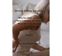 Morning Stiffness Explained.: Why You Wake Up Stiff, What It Means, and How to Move More Comfortably Every Day. Book 3 (The Arthritis Symptoms Explained Series.)