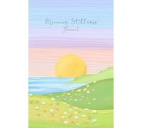 Morning Stillness: A Journal for Writing, Prayer, Reflection & Goals (6x9)