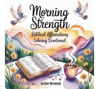 Morning Strength: Biblical Affirmations Coloring Devotional - 50 Scripture-Based Pages for Daily Encouragement and Spiritual Growth