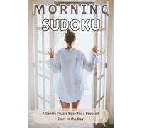 Morning Sudoku: A Gentle Puzzle Book for Starting the Day with Focus | 50+ Puzzles | Large Print | Solutions Included (The Cozy Sudoku Collection)