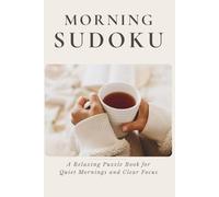 Morning Sudoku: A Relaxing Puzzle Book for Quiet Mornings and Clear Focus (The Cozy Puzzle Collection)