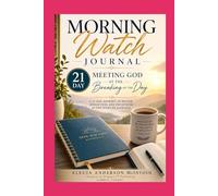 Morning Watch Journal: 21 Days of Meeting God at the Breaking of the Day
