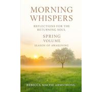 Morning Whispers: Reflections for the Returning Soul - Spring Volume - Season of Awakening: 1