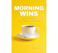 Morning Wins: How 5 minutes can transform your day. (Micro Habits. Macro Life.)