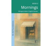 Mornings: Bilingual Italian-English Stories: 3 (The 52 Story Method - Foundations (A1-A2))
