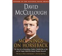 Mornings on Horseback: The Story of an Extraordinary Family, a Vanished Way of Life and the Unique Child Who Became Theodore Roosevelt