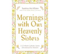 Mornings with Our Heavenly Sisters: A 52-Week Catholic Saints Devotional for Women