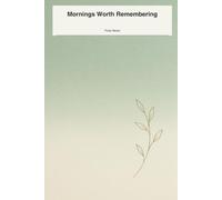 Mornings Worth Remembering: A guided travel journal for capturing journeys, reflections, and the moments that change you