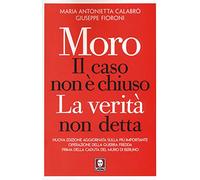Moro. Il caso non è chiuso. La verità non detta. Nuova ediz. (I Draghi)