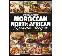 MOROCCAN AND NORTH AFRICAN SHAWARMA RECIPES: Bold and Authentic Street Food Recipes with Harissa, Preserved Lemon, Couscous, and Homemade Flatbreads (Kitchen Alchemy Series)