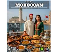 Moroccan Cuisine: The Big Book of Authentic Recipes - More than 150 Detailed and Varied Traditional Recipes: Tagines, Couscous, Pastries, Salads, Drinks and Much More