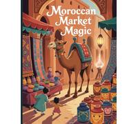 Moroccan Market Magic: A Cultural Coloring Book for Kids Celebrating the Beauty of Moroccan Bazaars