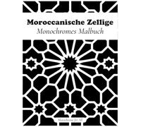Moroccanische Zellige: Monochromes Malbuch | Entspannendes geometrisches Ausmalbuch mit über 40 marokkanischen Mustern für Erwachsene und Jugendliche