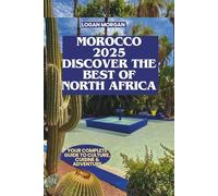 Morocco 2025: Discover the Best of North Africa: Your Complete Guide to Culture, Cuisine & Adventure (EXPLORE MORE, SPEND LESS: Budget Travel Guides ... Who Want Big Adventures on a Small Budget)