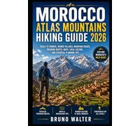 MOROCCO ATLAS MOUNTAINS HIKING GUIDE 2026: Trails to Toubkal, Berber Villages, Mountain Passes, Trekking Routes, Maps, Local Culture, and Essential Planning Tips