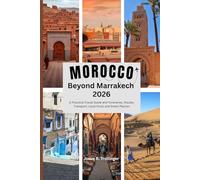 Morocco Beyond Marrakech 2026: A Practical Travel Guide with Itineraries, Routes, Transport, Local Food, and Smart Planning