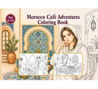 Morocco Cafe Adventures Coloring Book: A Cozy Travel and Cafe Coloring Adventure for Kids and Teens Ages 6-12