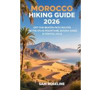 MOROCCO HIKING GUIDE 2026: OFF-THE-BEATEN-PATH ROUTES IN THE ATLAS MOUNTAINS, SAHARA OASES & COASTAL HILLS: 36 (SUMMITS & TRAILS: GLOBAL HIKING GUIDES)