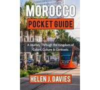 MOROCCO POCKET GUIDE: A Journey Through the Kingdom of Colors, Culture & Contrasts
