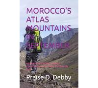 MOROCCO’S ATLAS MOUNTAINS IN SEPTEMBER: HIDDEN PASSES, BERBER HARVEST TRADITIONS, AND AUTUMN FESTIVALS ON FOOT