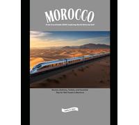 Morocco Train Travel Guide 2026: Exploring North Africa by Rail: Routes, Stations, Tickets, and Essential Tips for Rail Travel in Morocco (Explore the World by Train in 2026)