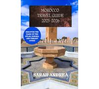 Morocco Travel Guide 2025-2026: Discover the Magic of the Atlas, Sahara, and Vibrant Cities