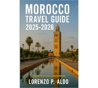 MOROCCO TRAVEL GUIDE 2025-2026: Explore Vibrant Cities, Culture and Sands