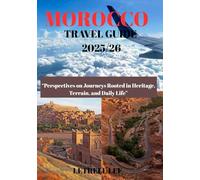 MOROCCO TRAVEL GUIDE 2025/26: “Perspectives on Journeys Rooted in Heritage, Terrain, and Daily Life”