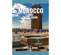 MOROCCO TRAVEL GUIDE 2025: A Comprehensive Guide For Free Spirits and Culture Seekers (World's Wonders)
