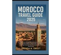 Morocco Travel Guide 2025: Embark on an unforgettable adventure to Morocco, where ancient medinas, vibrant souks, and stunning landscapes from the Atlas Mountains to the Sahara Desert await