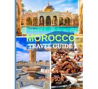 MOROCCO TRAVEL GUIDE 2025: Markets, Deserts, and Starry Nights: Your Guide to Morocco’s Food, Stays, and Sights
