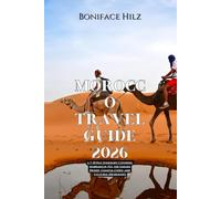 Morocco Travel Guide 2026: A 7-10 Day Itinerary Covering Marrakech, Fes, the Sahara Desert, Coastal Cities, and Cultural Highlights