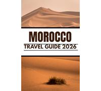 MOROCCO TRAVEL GUIDE 2026: A Practical and Cultural Guide for First-Time Visitors