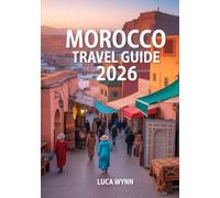 Morocco Travel Guide 2026: Cities, Desert Routes, Maps & Cultural Planning